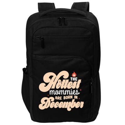 The Hottest Mommies Are Born In December Funny Birth Month Meaningful Gift Impact Tech Backpack