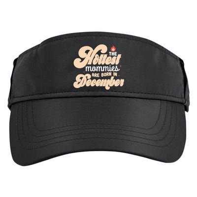 The Hottest Mommies Are Born In December Funny Birth Month Meaningful Gift Adult Drive Performance Visor