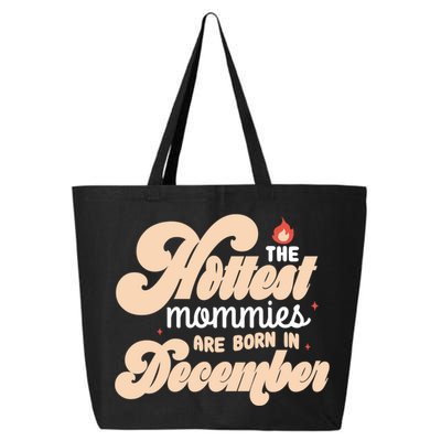 The Hottest Mommies Are Born In December Funny Birth Month Meaningful Gift 25L Jumbo Tote