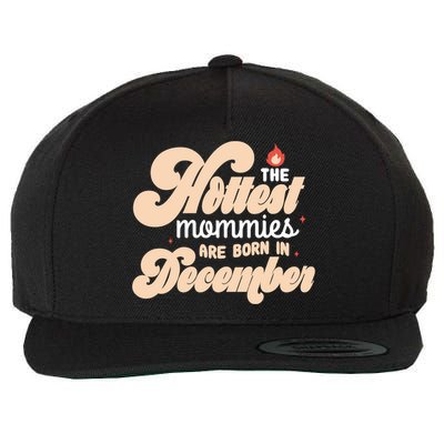 The Hottest Mommies Are Born In December Funny Birth Month Meaningful Gift Wool Snapback Cap