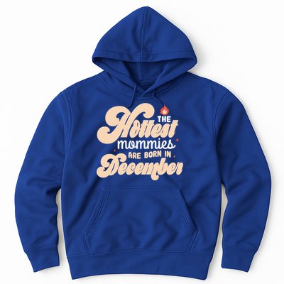 The Hottest Mommies Are Born In December Funny Birth Month Meaningful Gift Hoodie