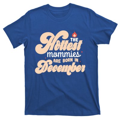 The Hottest Mommies Are Born In December Funny Birth Month Meaningful Gift T-Shirt