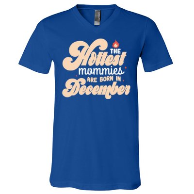 The Hottest Mommies Are Born In December Funny Birth Month Meaningful Gift V-Neck T-Shirt