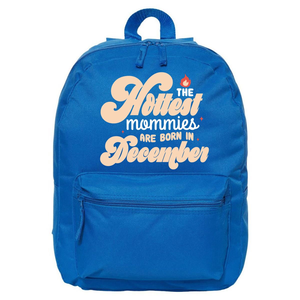 The Hottest Mommies Are Born In December Funny Birth Month Meaningful Gift 16 in Basic Backpack