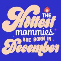 The Hottest Mommies Are Born In December Funny Birth Month Meaningful Gift 16 in Basic Backpack