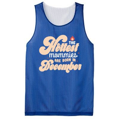 The Hottest Mommies Are Born In December Funny Birth Month Meaningful Gift Mesh Reversible Basketball Jersey Tank