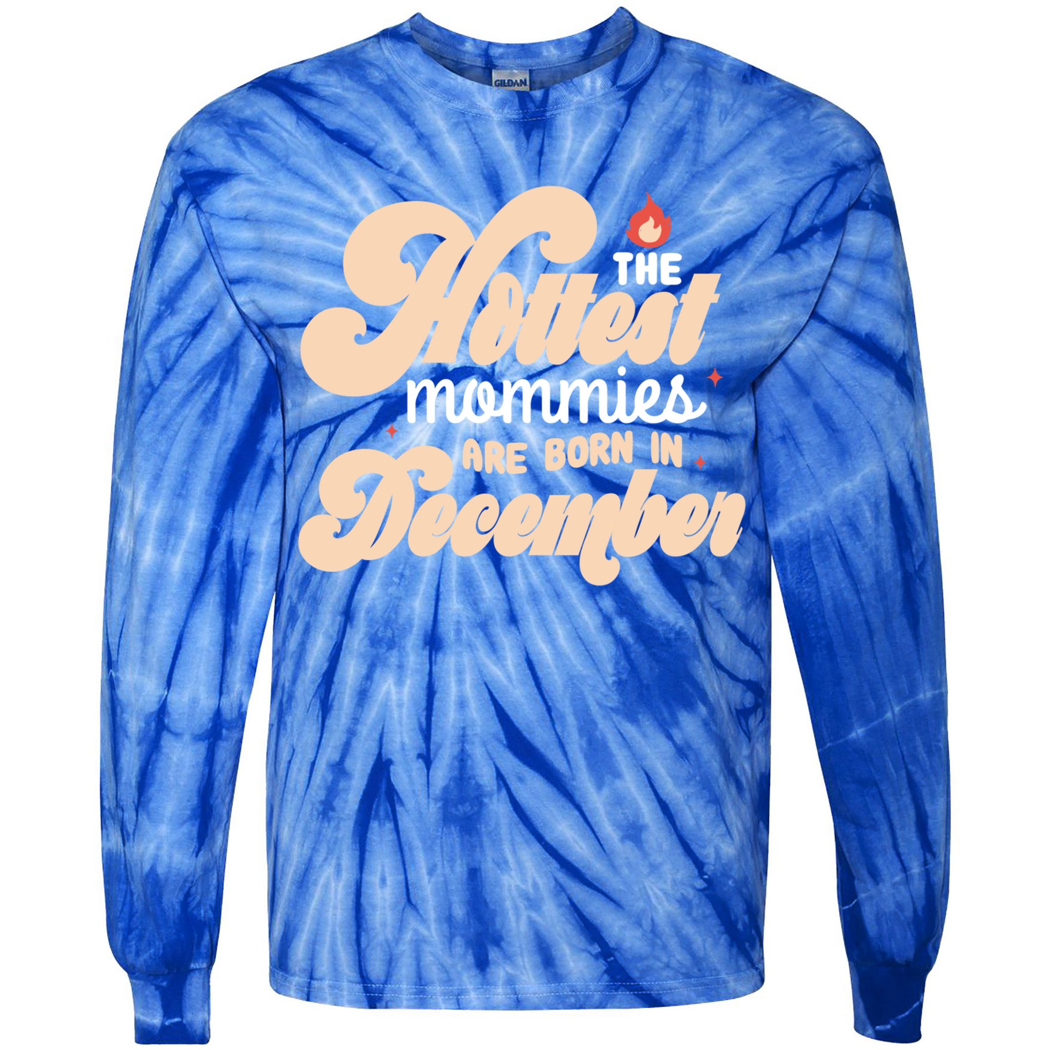 The Hottest Mommies Are Born In December Funny Birth Month Meaningful Gift Tie-Dye Long Sleeve Shirt