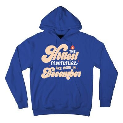 The Hottest Mommies Are Born In December Funny Birth Month Meaningful Gift Tall Hoodie