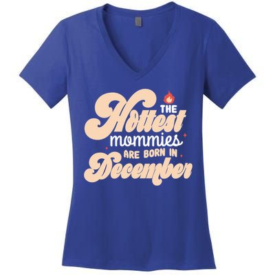 The Hottest Mommies Are Born In December Funny Birth Month Meaningful Gift Women's V-Neck T-Shirt