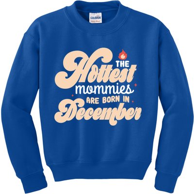The Hottest Mommies Are Born In December Funny Birth Month Meaningful Gift Kids Sweatshirt
