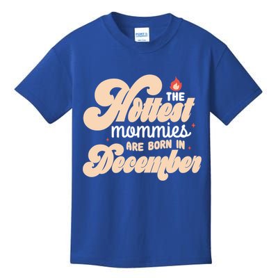 The Hottest Mommies Are Born In December Funny Birth Month Meaningful Gift Kids T-Shirt