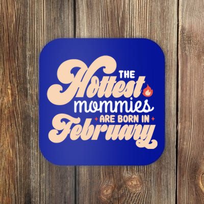 The Hottest Mommies Are Born In February Funny Birth Month Cool Gift Coaster