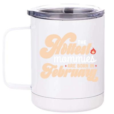 The Hottest Mommies Are Born In February Funny Birth Month Cool Gift 12 oz Stainless Steel Tumbler Cup