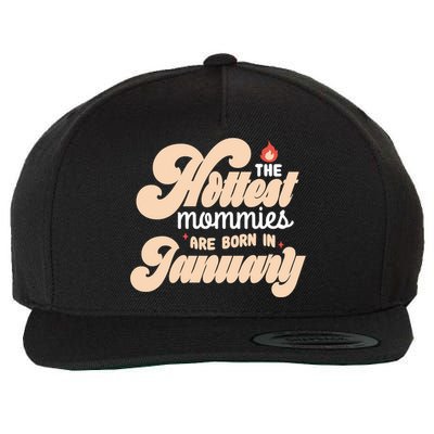 The Hottest Mommies Are Born In January Funny Birth Month Great Gift Wool Snapback Cap
