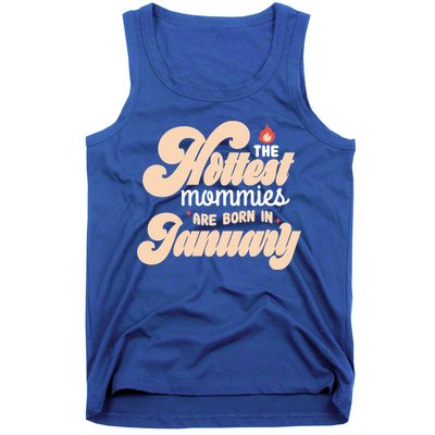 The Hottest Mommies Are Born In January Funny Birth Month Great Gift Tank Top