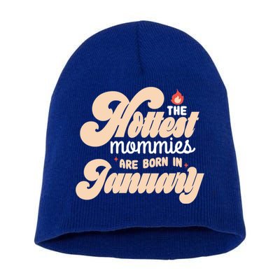 The Hottest Mommies Are Born In January Funny Birth Month Great Gift Short Acrylic Beanie