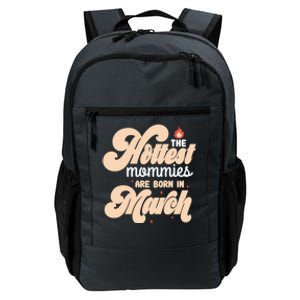 The Hottest Mommies Are Born In March Funny Birth Month Great Gift Daily Commute Backpack