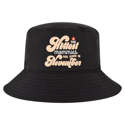 The Hottest Mommies Are Born In November Funny Birth Month Gift Cool Comfort Performance Bucket Hat