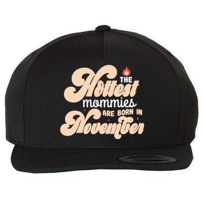 The Hottest Mommies Are Born In November Funny Birth Month Gift Wool Snapback Cap