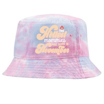 The Hottest Mommies Are Born In November Funny Birth Month Gift Tie-Dyed Bucket Hat