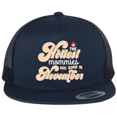 The Hottest Mommies Are Born In November Funny Birth Month Gift Flat Bill Trucker Hat