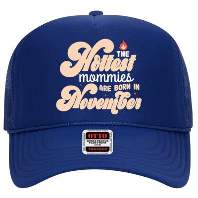 The Hottest Mommies Are Born In November Funny Birth Month Gift High Crown Mesh Back Trucker Hat