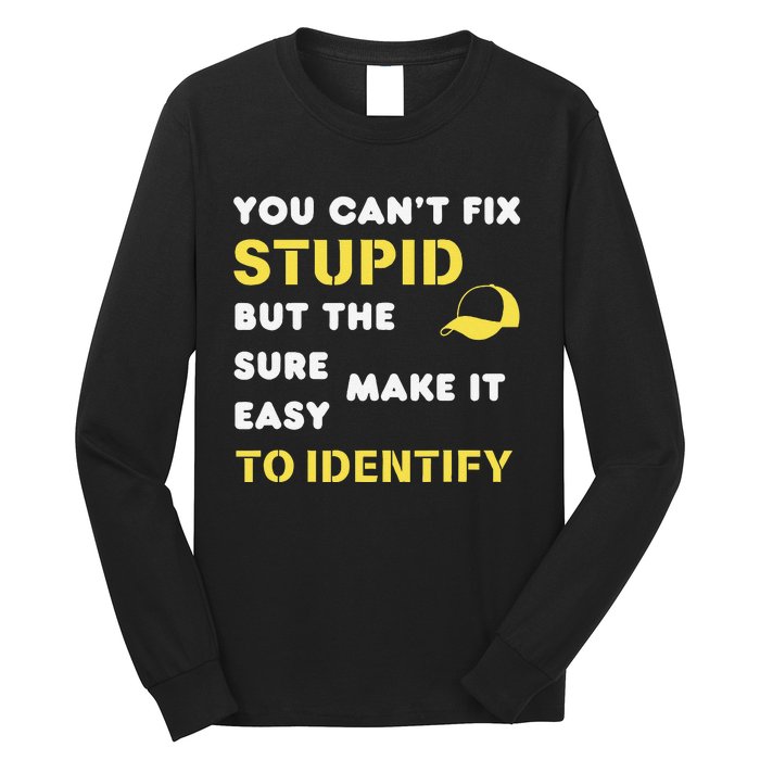 The Hats Make It Easy To Identify CanT Fix Stupid Long Sleeve Shirt