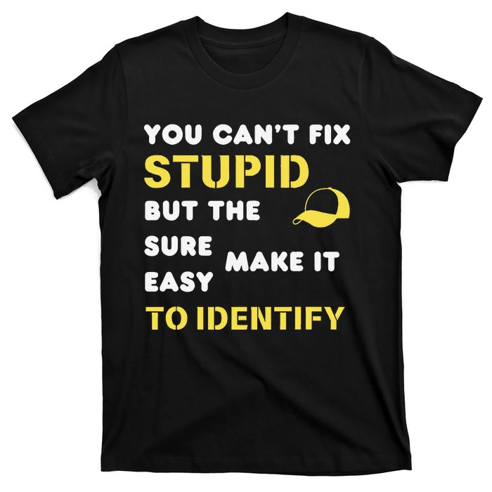 The Hats Make It Easy To Identify CanT Fix Stupid T-Shirt