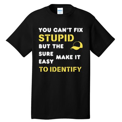 The Hats Make It Easy To Identify CanT Fix Stupid Tall T-Shirt