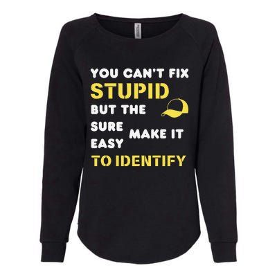 The Hats Make It Easy To Identify CanT Fix Stupid Womens California Wash Sweatshirt