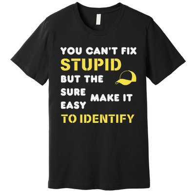 The Hats Make It Easy To Identify CanT Fix Stupid Premium T-Shirt