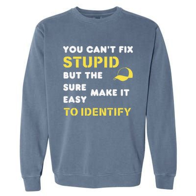 The Hats Make It Easy To Identify CanT Fix Stupid Garment-Dyed Sweatshirt