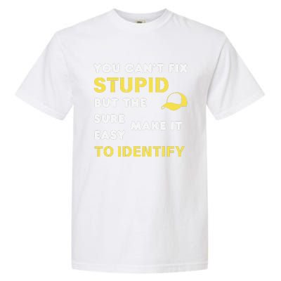 The Hats Make It Easy To Identify CanT Fix Stupid Garment-Dyed Heavyweight T-Shirt