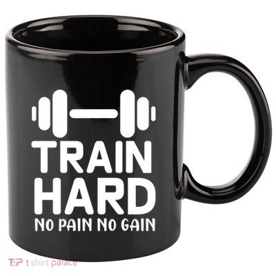Train Hard No Pain No Gain Gift Funny Gym Workout Gift 11oz C Handle Ceramic Mug