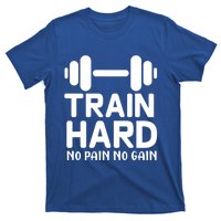 Train Hard No Pain No Gain Gift Funny Gym Workout Gift T-Shirt