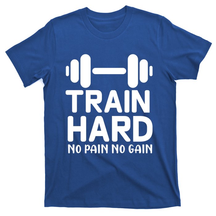 Train Hard No Pain No Gain Gift Funny Gym Workout Gift T-Shirt