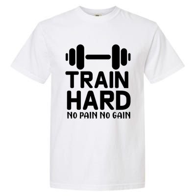 Train Hard No Pain No Gain Gift Funny Gym Workout Gift Garment-Dyed Heavyweight T-Shirt