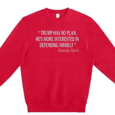 Trump Has No Plan HeS More Interested In Defending Himself Premium Crewneck Sweatshirt