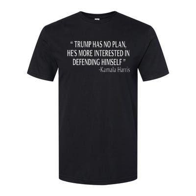 Trump Has No Plan HeS More Interested In Defending Himself Softstyle® CVC T-Shirt