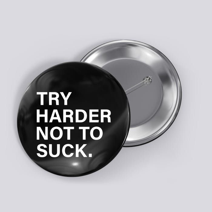 Try Harder Not To Suck Button