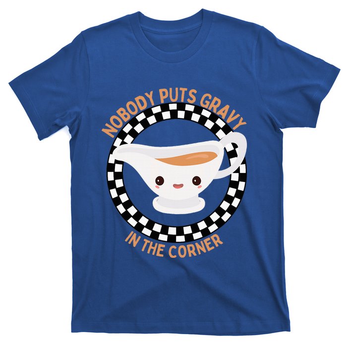 Thanksgiving Humor Nobody Puts Gravy In The Corner T-Shirt