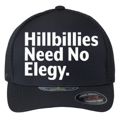 The Hillbillies Need No Elegy Flexfit Unipanel Trucker Cap