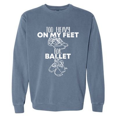 Too Heavy On The Feets For Ballet National Tap Dance Day Gift Garment-Dyed Sweatshirt