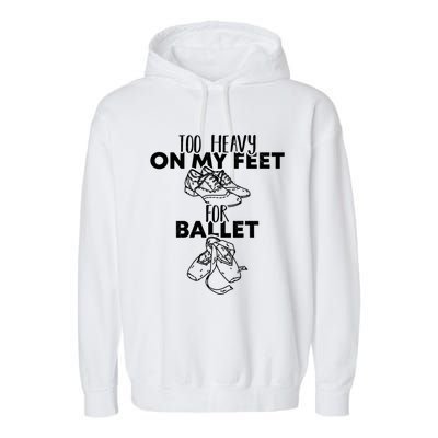 Too Heavy On The Feets For Ballet National Tap Dance Day Gift Garment-Dyed Fleece Hoodie