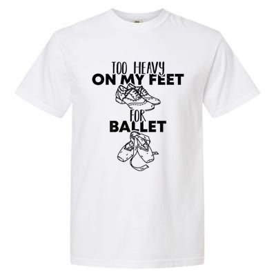 Too Heavy On The Feets For Ballet National Tap Dance Day Gift Garment-Dyed Heavyweight T-Shirt