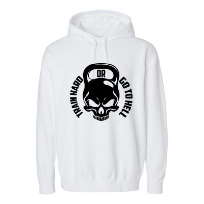 Train Hard Or Go To Hell Garment-Dyed Fleece Hoodie