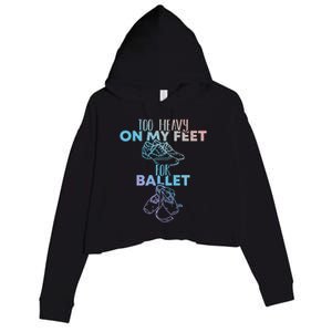 Too Heavy On The Feets For Ballet National Tap Dance Day Gift Crop Fleece Hoodie