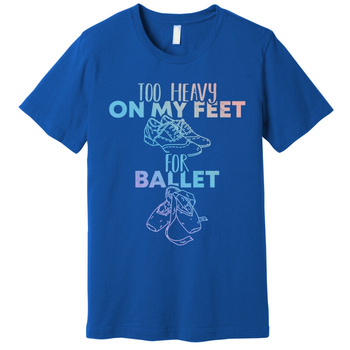 Too Heavy On The Feets For Ballet National Tap Dance Day Gift Premium T-Shirt