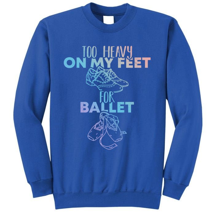 Too Heavy On The Feets For Ballet National Tap Dance Day Gift Tall Sweatshirt