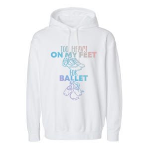 Too Heavy On The Feets For Ballet National Tap Dance Day Gift Garment-Dyed Fleece Hoodie